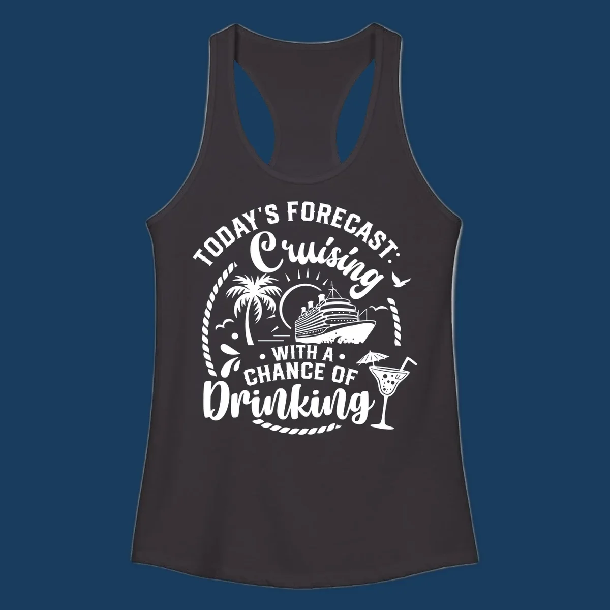 Text design 'Today's Forecast Cruising With A Chance Of Drinking' with cruise ship and palm tree illustrations.