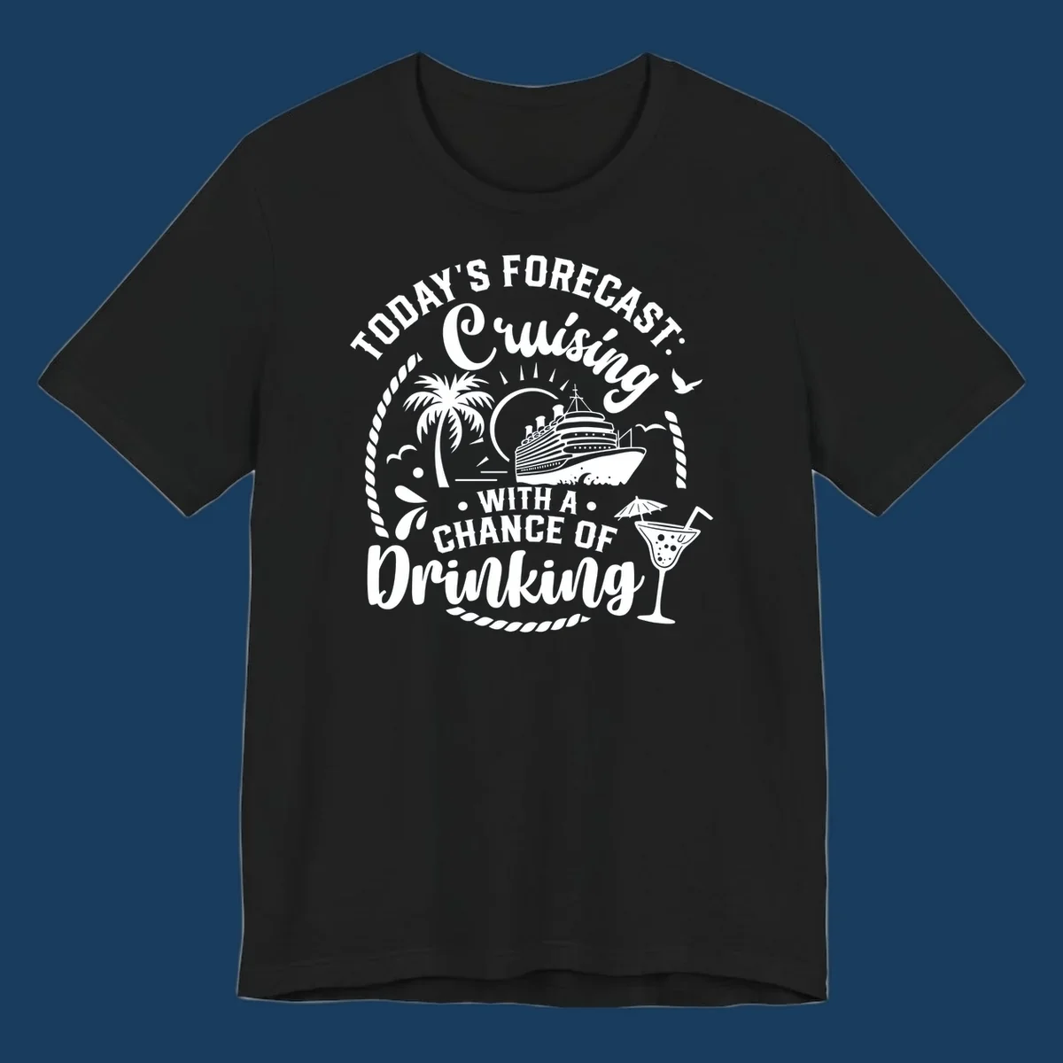 Text design 'Today's Forecast Cruising With A Chance Of Drinking' with cruise ship and palm tree illustrations.