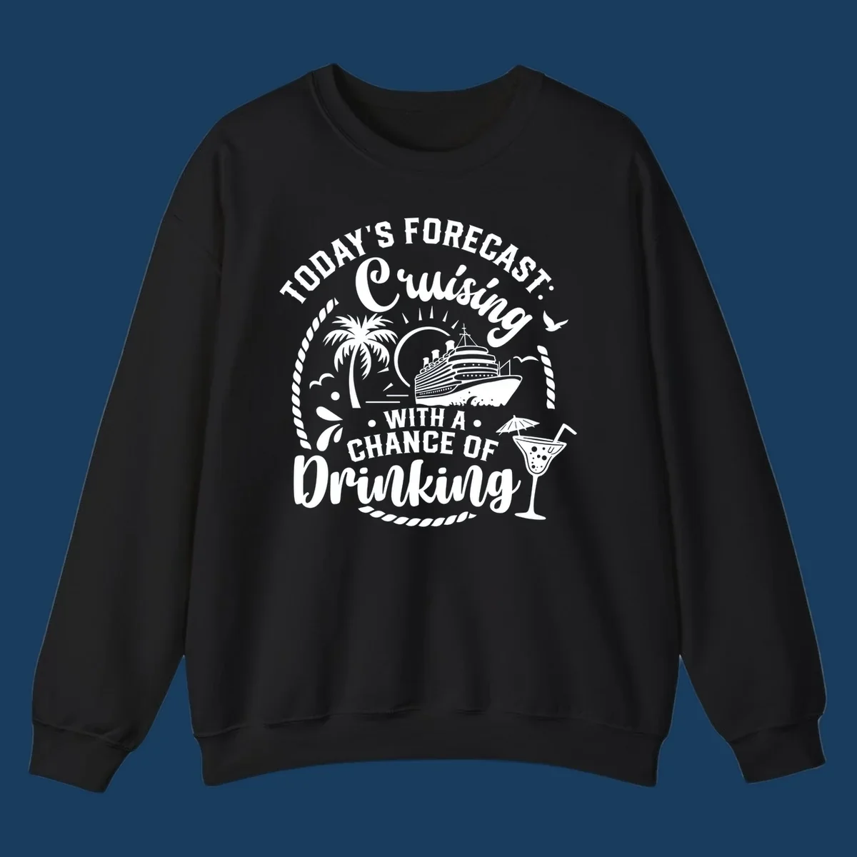 Text design 'Today's Forecast Cruising With A Chance Of Drinking' with cruise ship and palm tree illustrations.