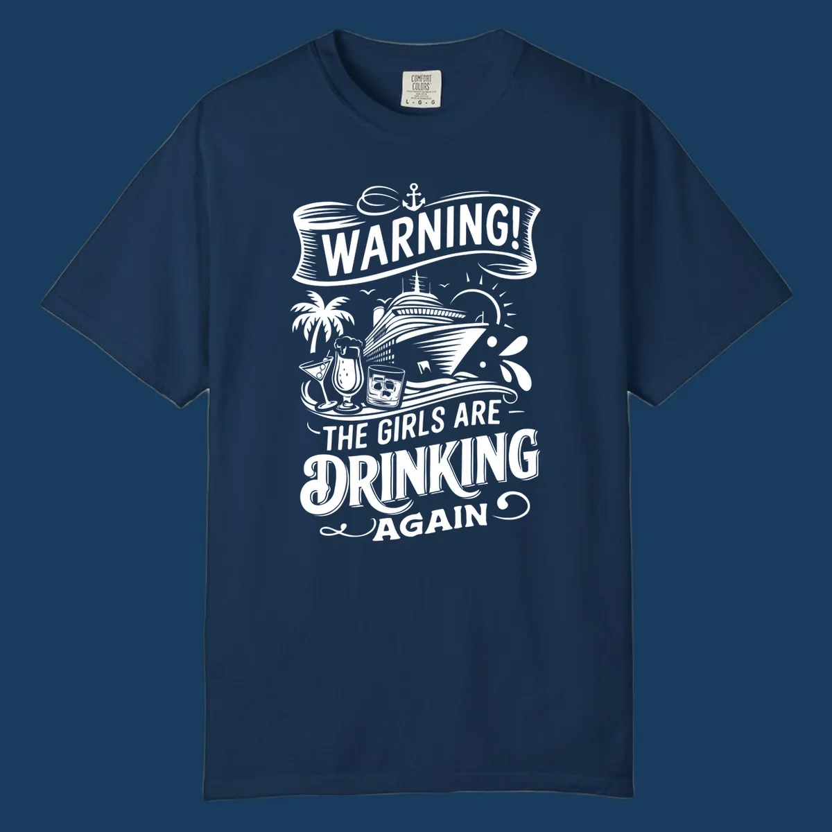 Warning the girls are drinking again cruise design with ship, drinks, and palm tree.