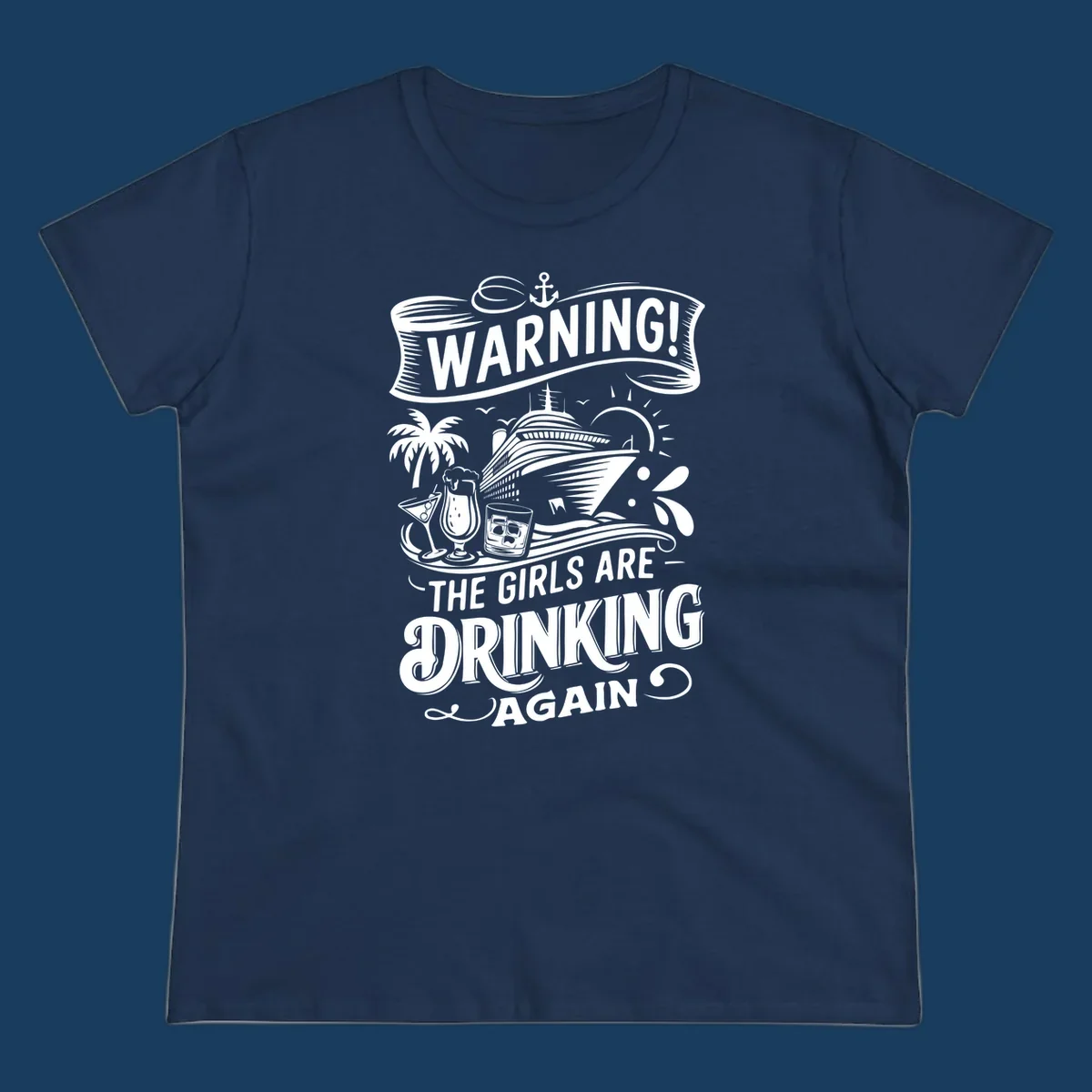 Warning the girls are drinking again cruise design with ship, drinks, and palm tree.