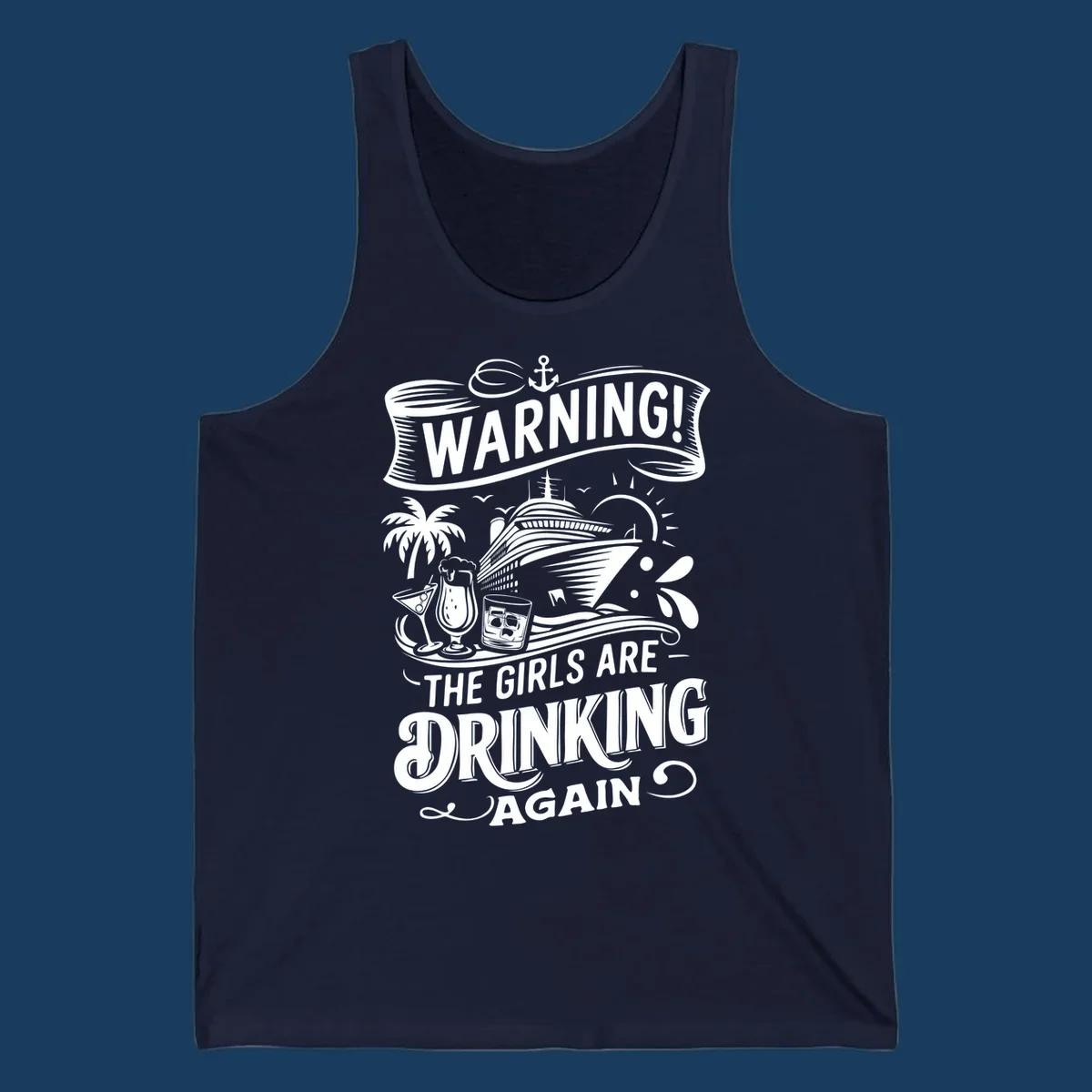 Warning the girls are drinking again cruise design with ship, drinks, and palm tree.