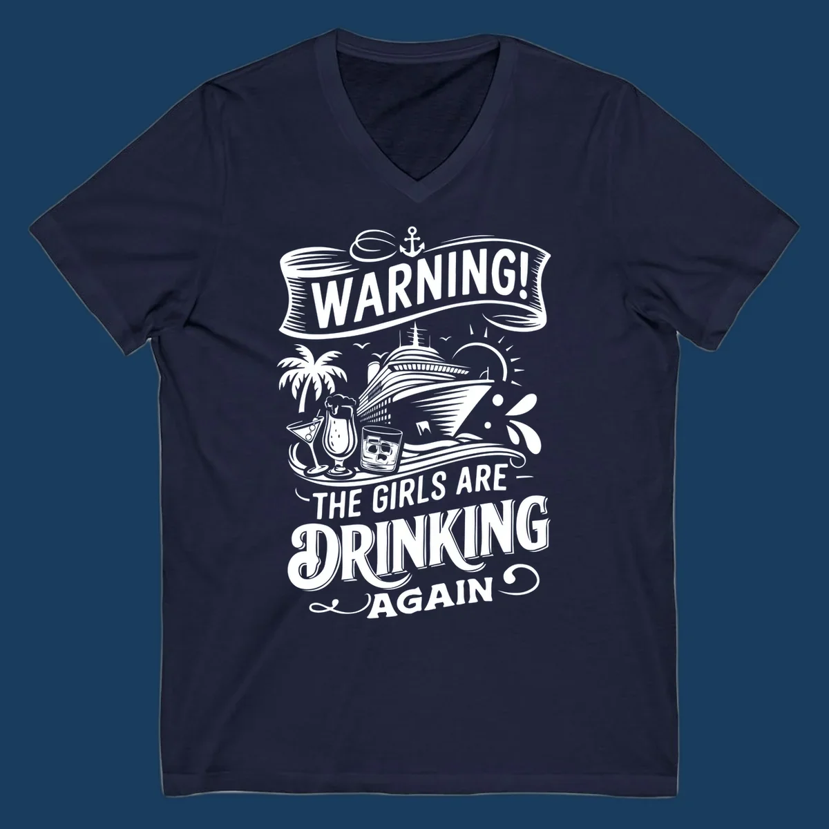 Warning the girls are drinking again cruise design with ship, drinks, and palm tree.