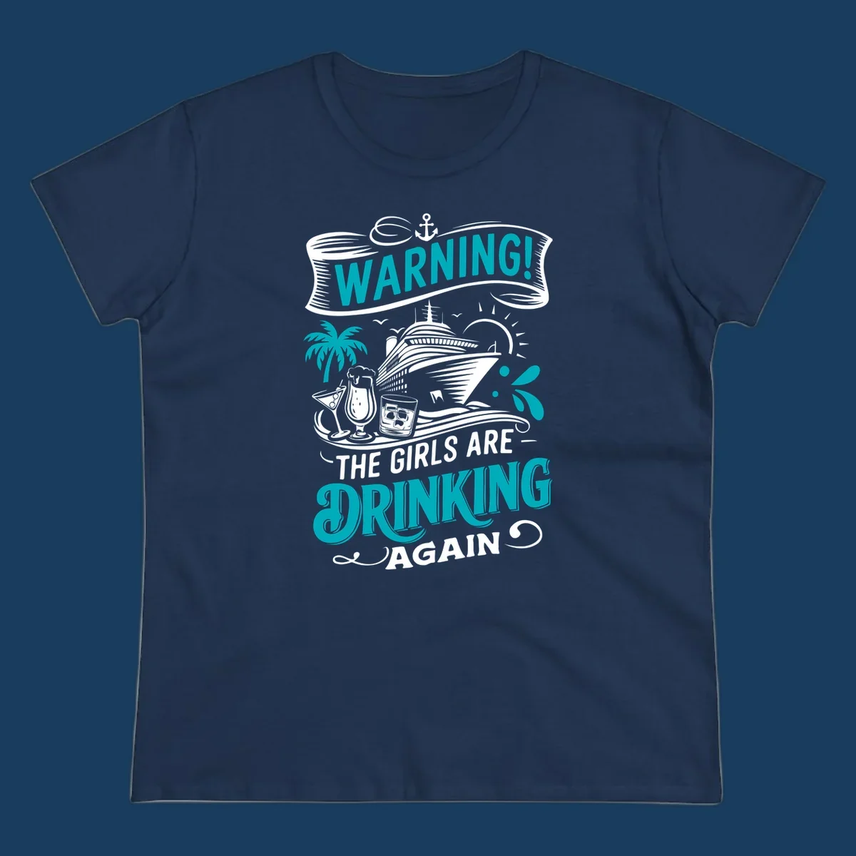 Graphic design with text 'WARNING! THE GIRLS ARE DRINKING AGAIN', cruise ship, drinks, and palm tree. Funny girls-drinking-cruise concept.