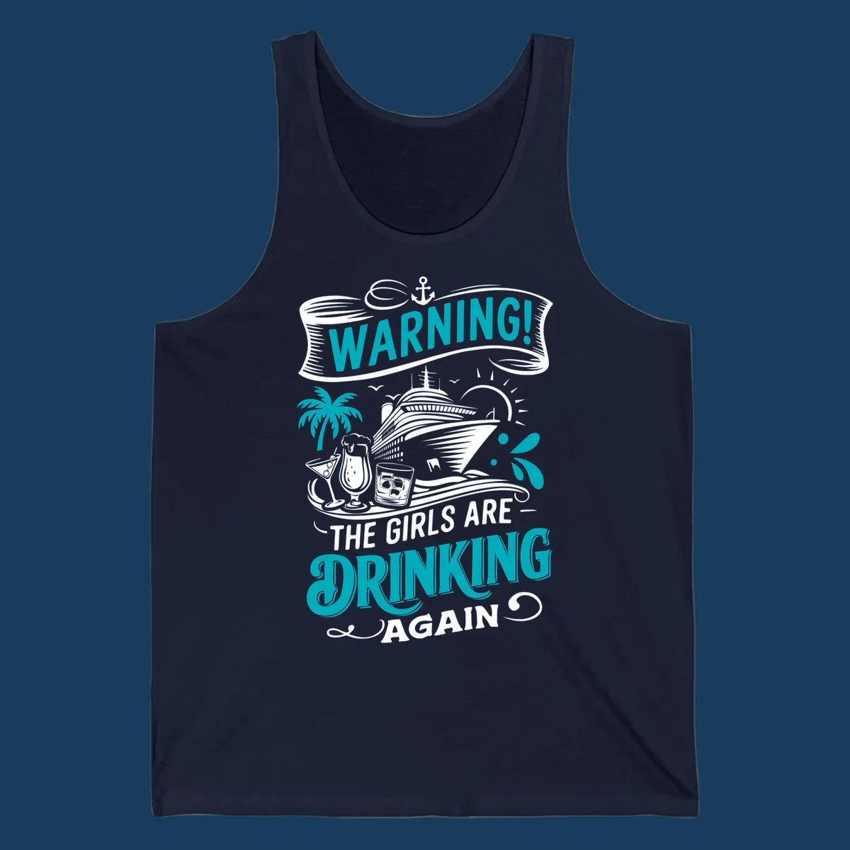 Graphic design with text 'WARNING! THE GIRLS ARE DRINKING AGAIN', cruise ship, drinks, and palm tree. Funny girls-drinking-cruise concept.