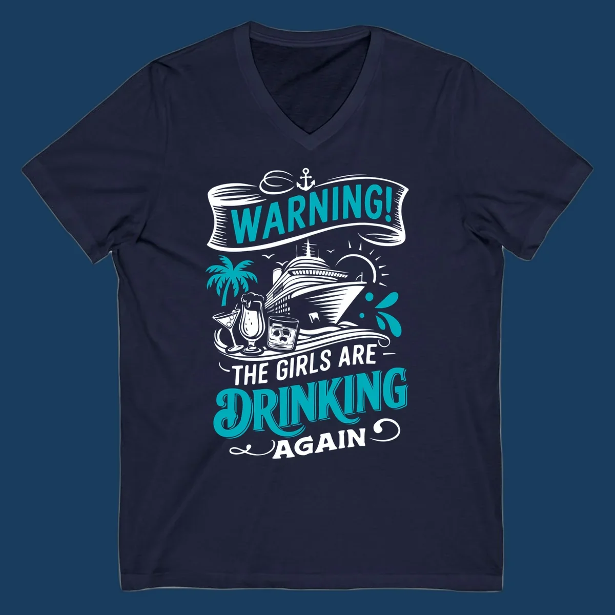 Graphic design with text 'WARNING! THE GIRLS ARE DRINKING AGAIN', cruise ship, drinks, and palm tree. Funny girls-drinking-cruise concept.
