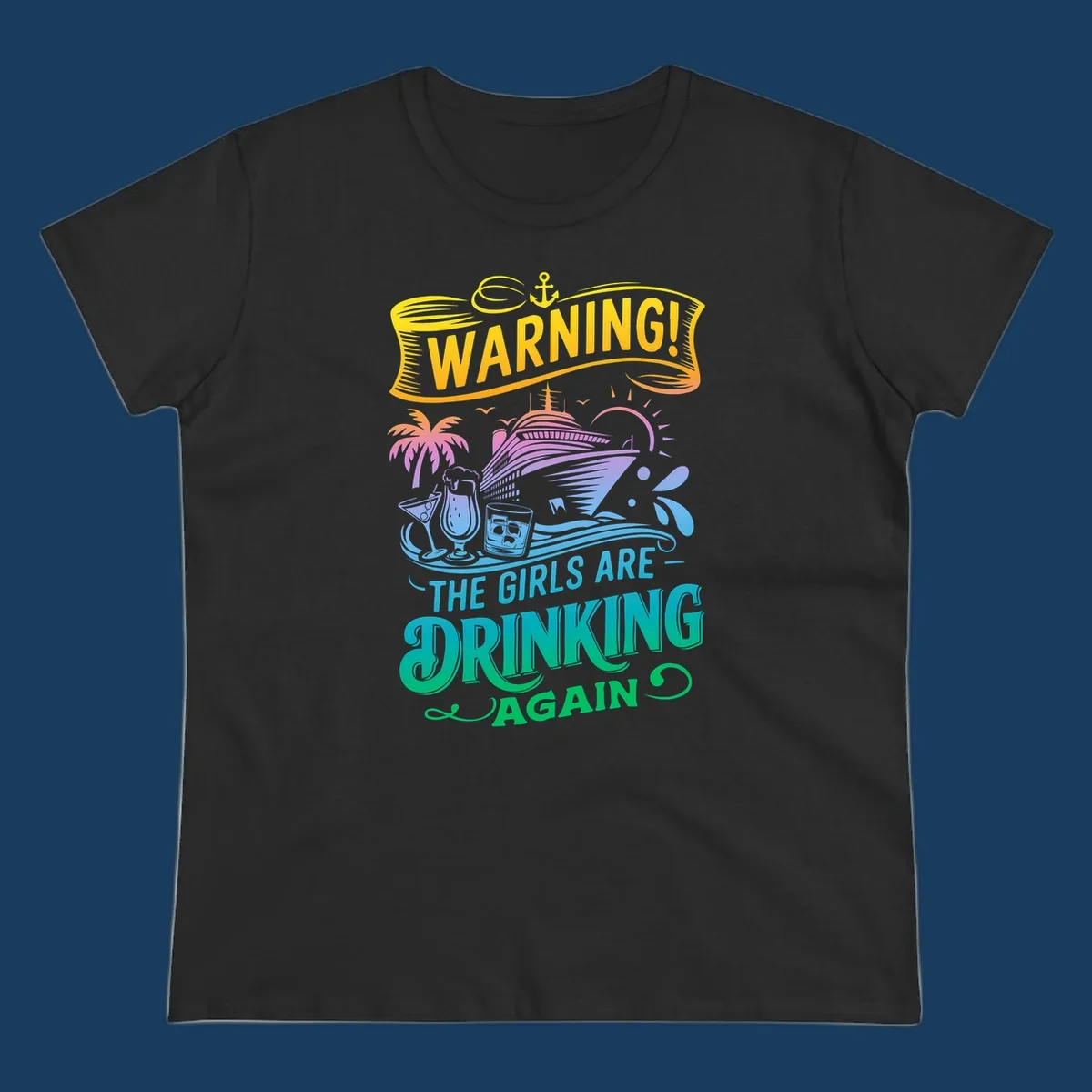 Warning the girls are drinking again cruise ship and drinks illustration for funny cruise shirts