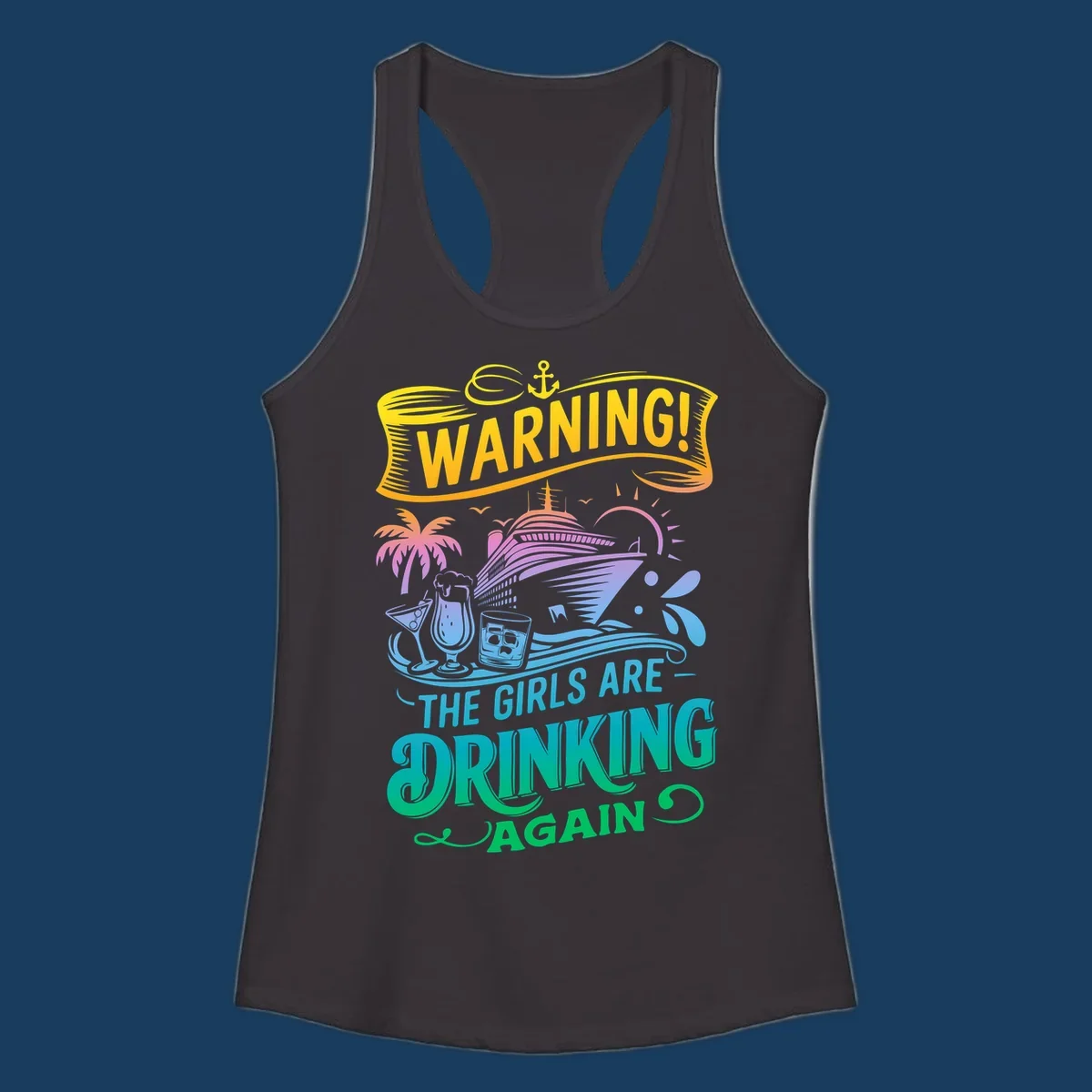 Warning the girls are drinking again cruise ship and drinks illustration for funny cruise shirts