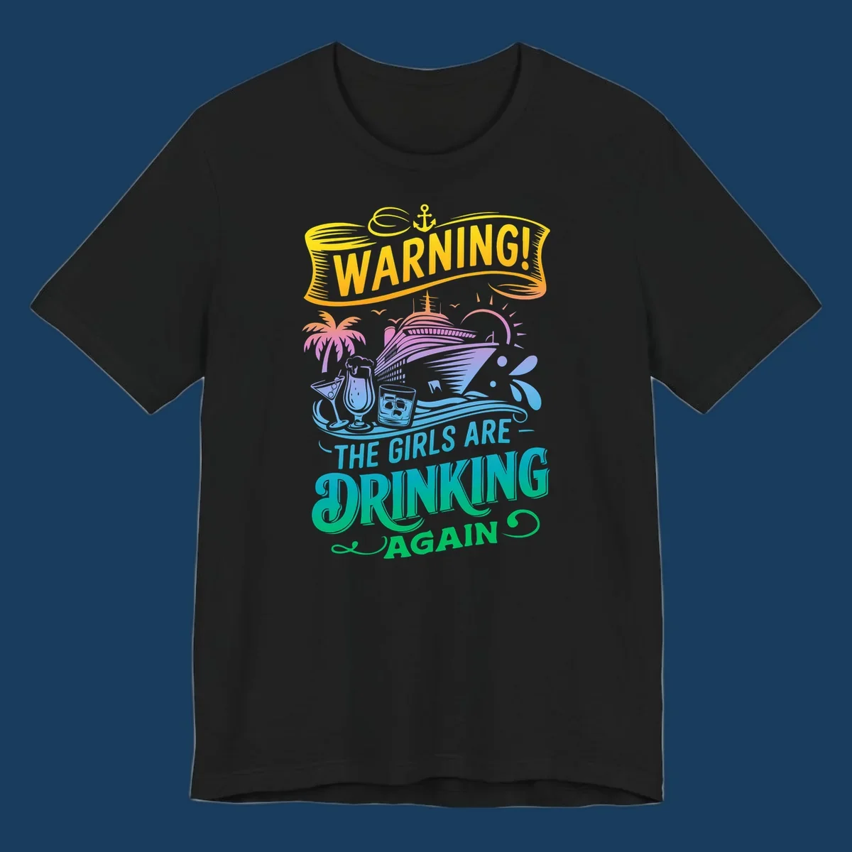 Warning the girls are drinking again cruise ship and drinks illustration for funny cruise shirts