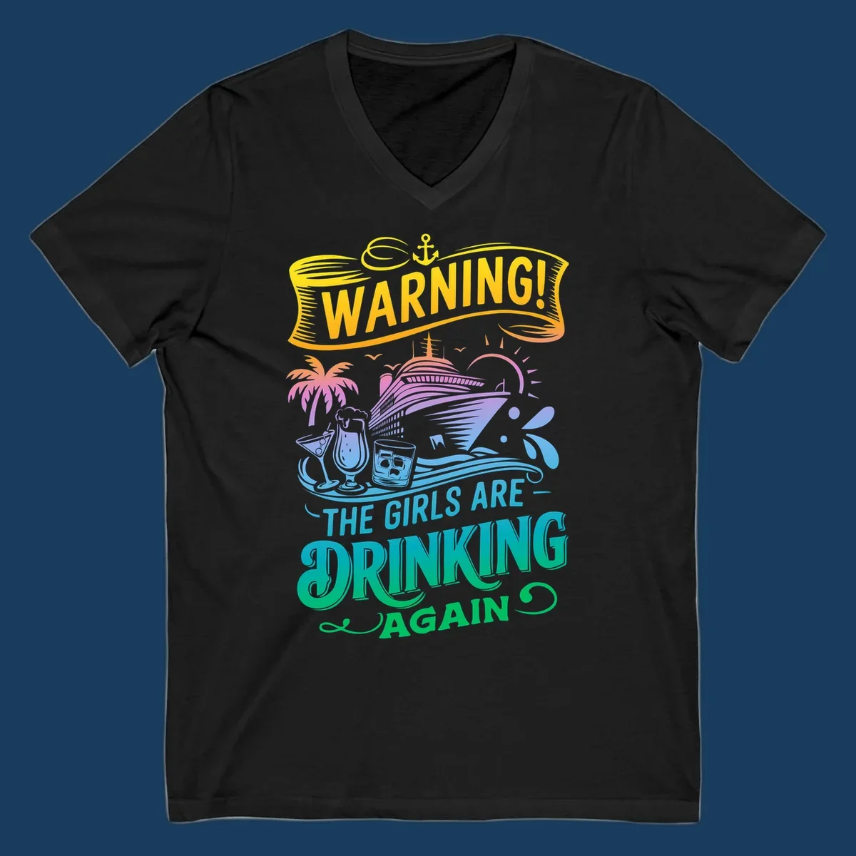 Warning the girls are drinking again cruise ship and drinks illustration for funny cruise shirts