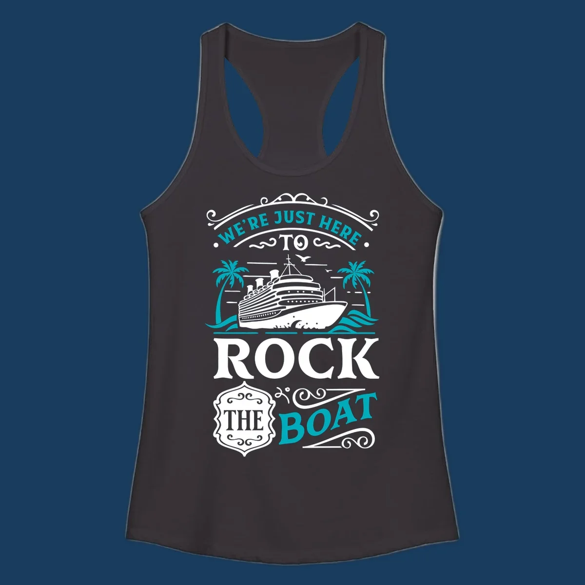 Cruise ship sailing with palm trees and the phrase We're Just Here To Rock The Boat, rock-the-boat-cruise