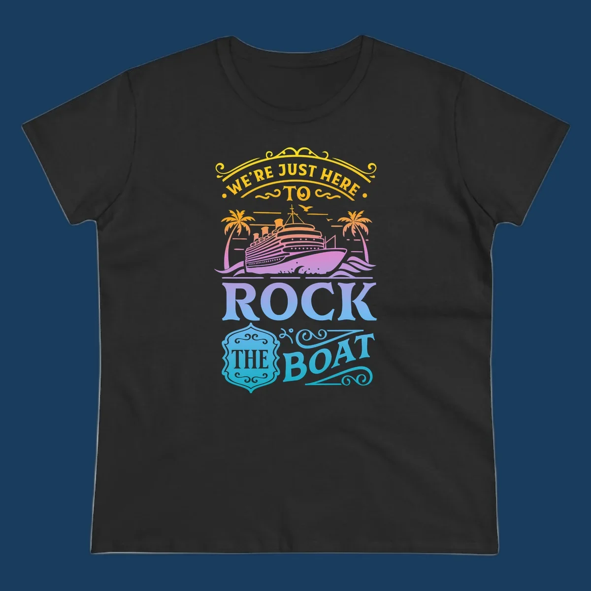 We're Just Here To Rock The Boat cruise ship design with palm trees and waves.