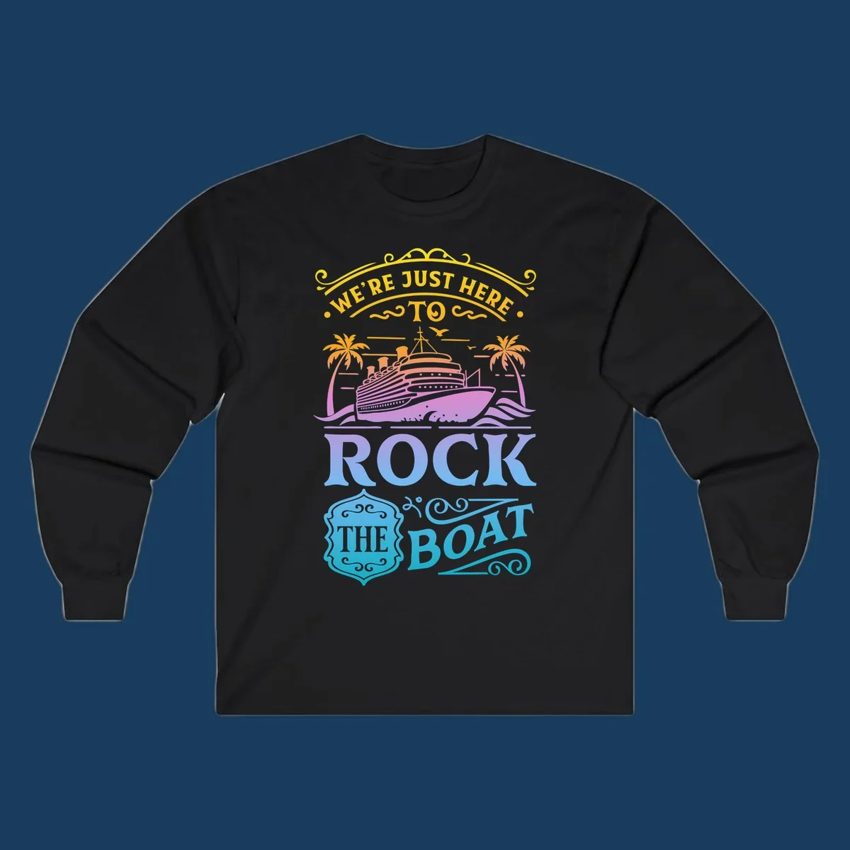 We're Just Here To Rock The Boat cruise ship design with palm trees and waves.