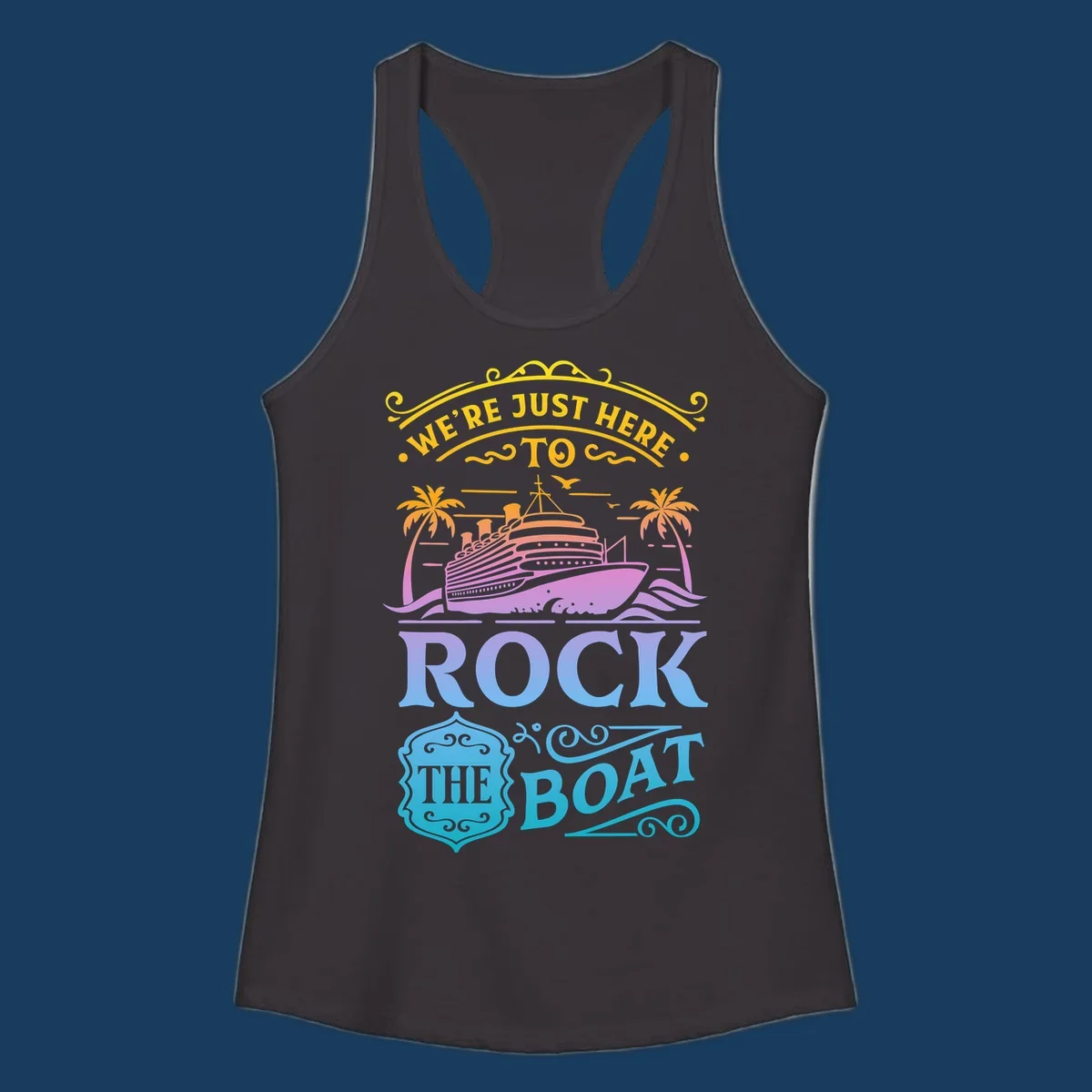 We're Just Here To Rock The Boat cruise ship design with palm trees and waves.