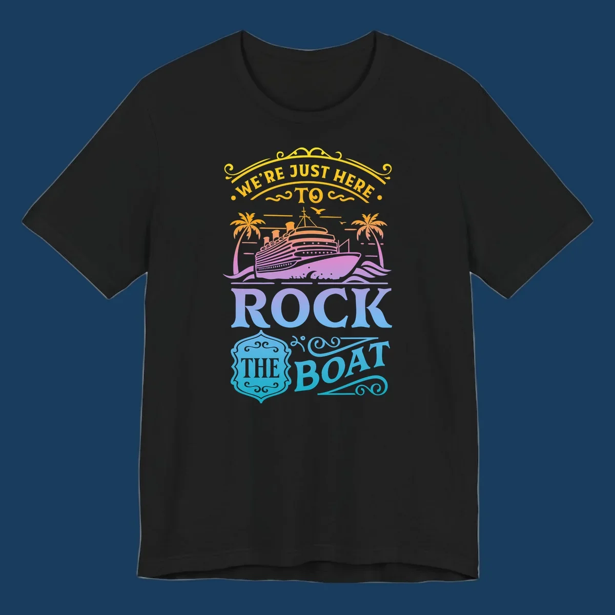 We're Just Here To Rock The Boat cruise ship design with palm trees and waves.