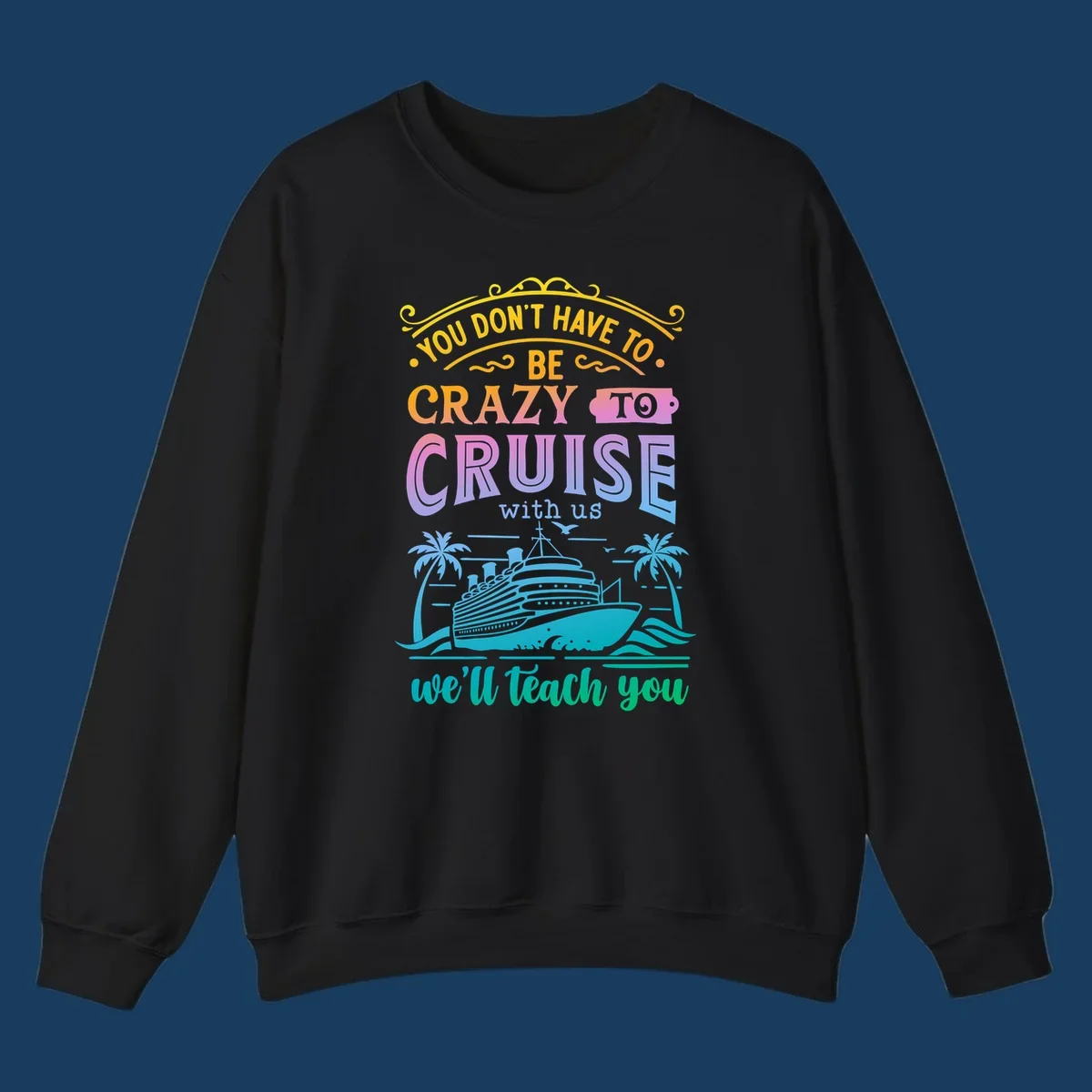 Text reads "You Don't Have To Be Crazy To Cruise With Us, We'll Teach You" with a cruise ship and palm trees illustration.