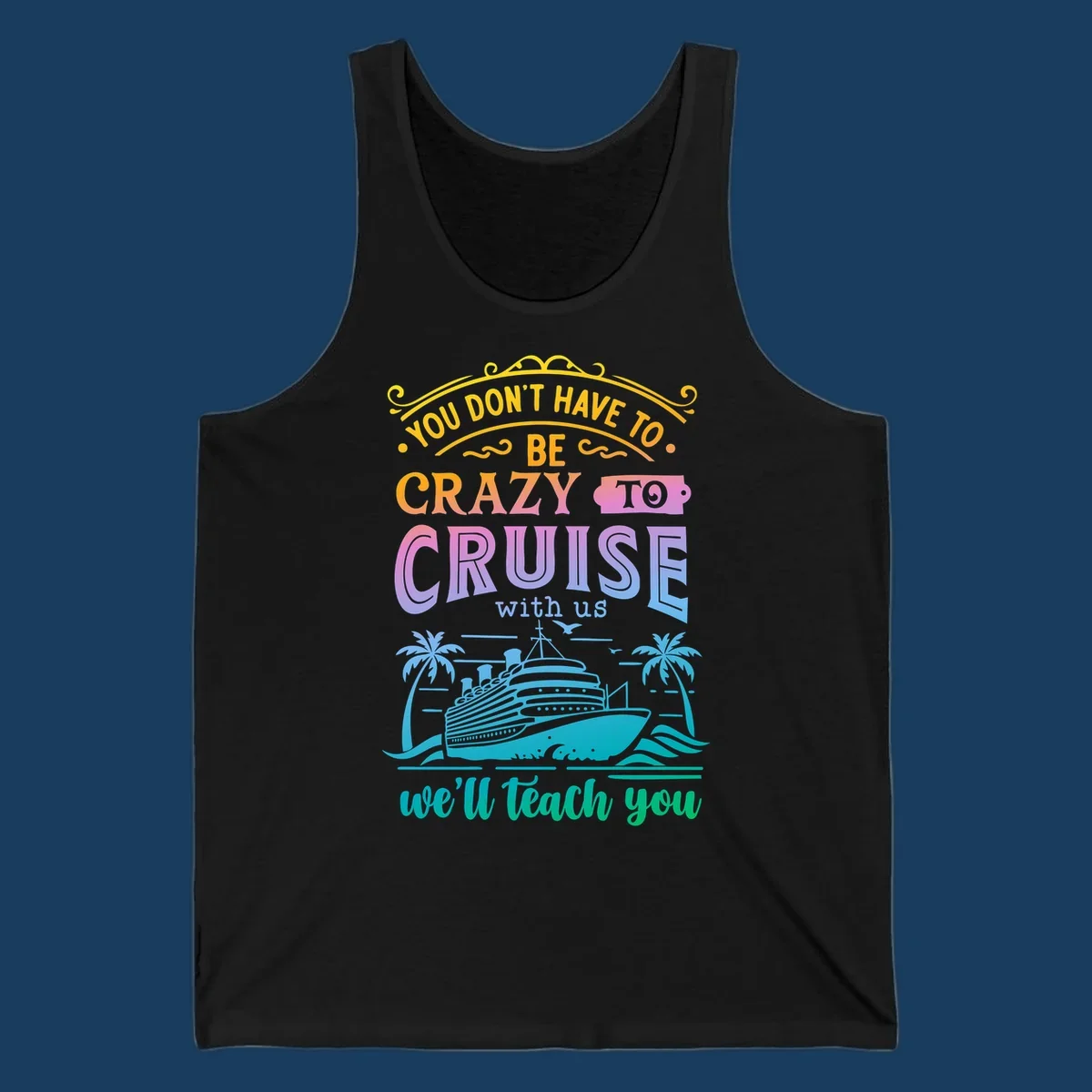Text reads "You Don't Have To Be Crazy To Cruise With Us, We'll Teach You" with a cruise ship and palm trees illustration.
