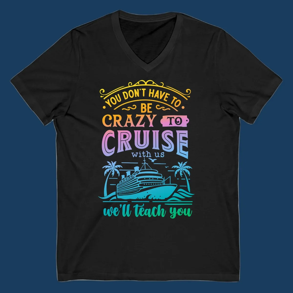 Text reads "You Don't Have To Be Crazy To Cruise With Us, We'll Teach You" with a cruise ship and palm trees illustration.