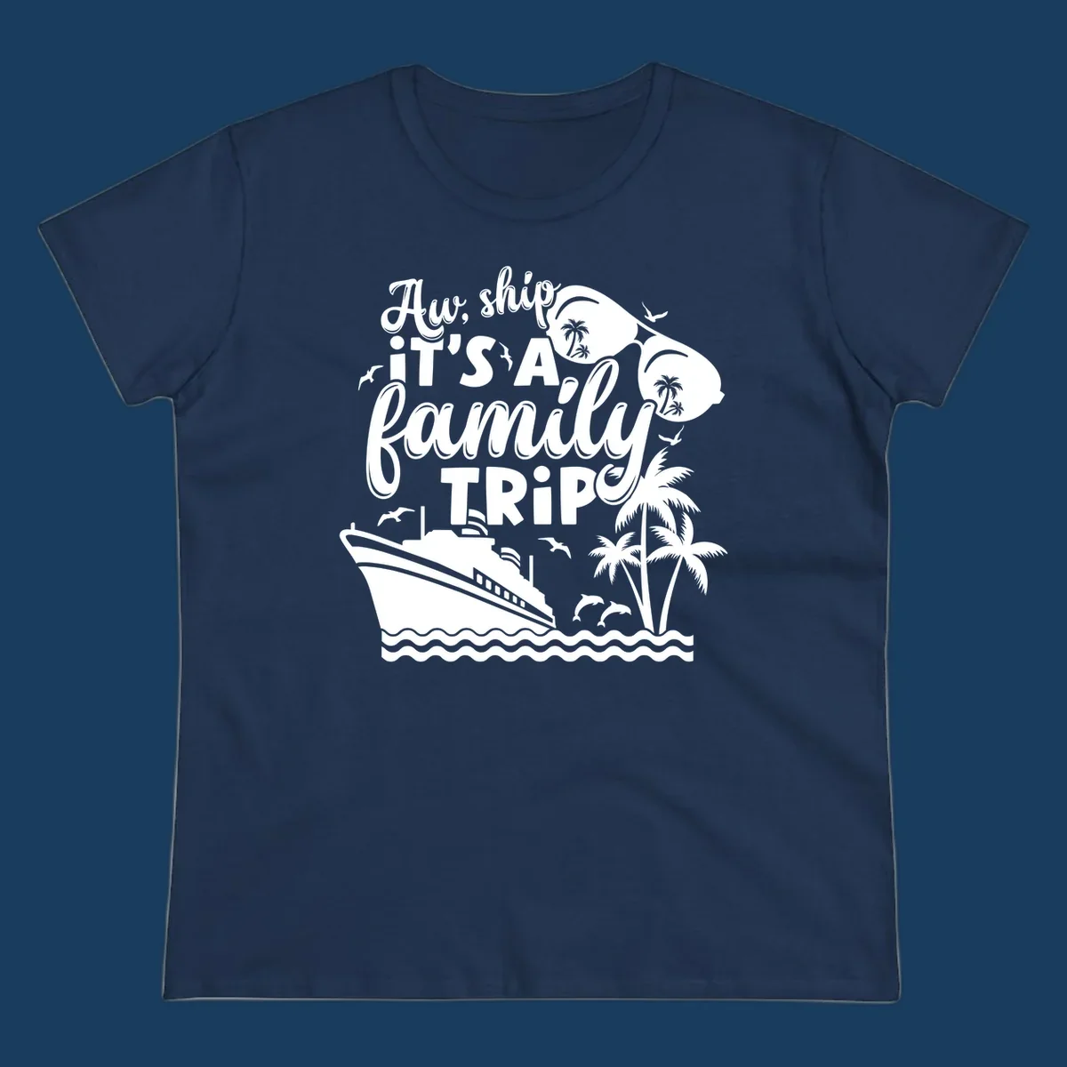 Aw Ship It's A Family Trip design with cruise ship, sunglasses, palm trees, and dolphins.