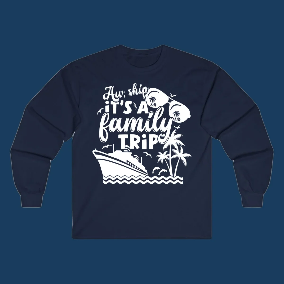 Aw Ship It's A Family Trip design with cruise ship, sunglasses, palm trees, and dolphins.