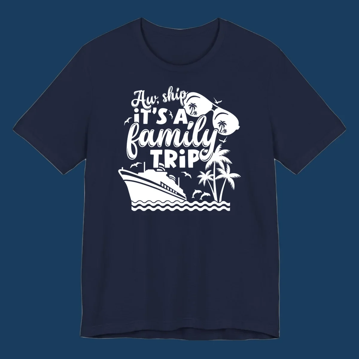 Aw Ship It's A Family Trip design with cruise ship, sunglasses, palm trees, and dolphins.