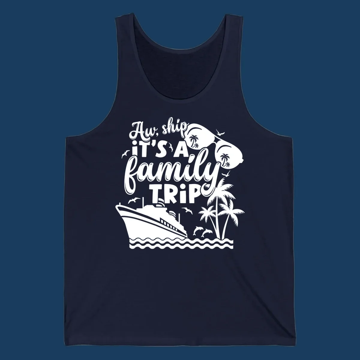 Aw Ship It's A Family Trip design with cruise ship, sunglasses, palm trees, and dolphins.