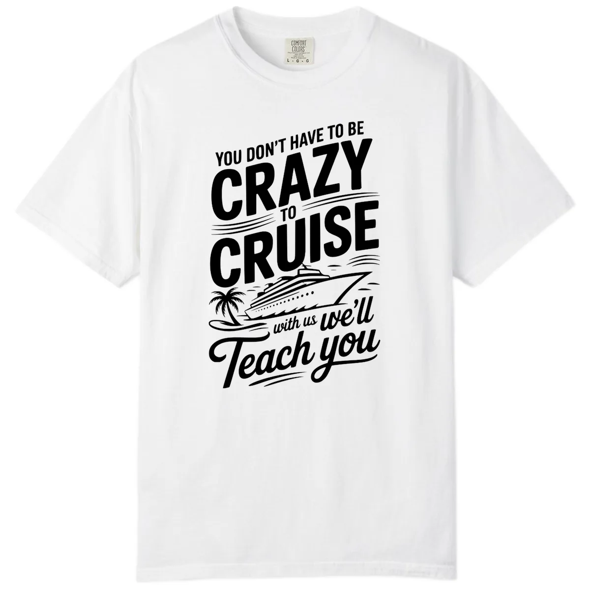 Don't Have To Be Crazy To Cruise Funny Apparel Comfort Color in White