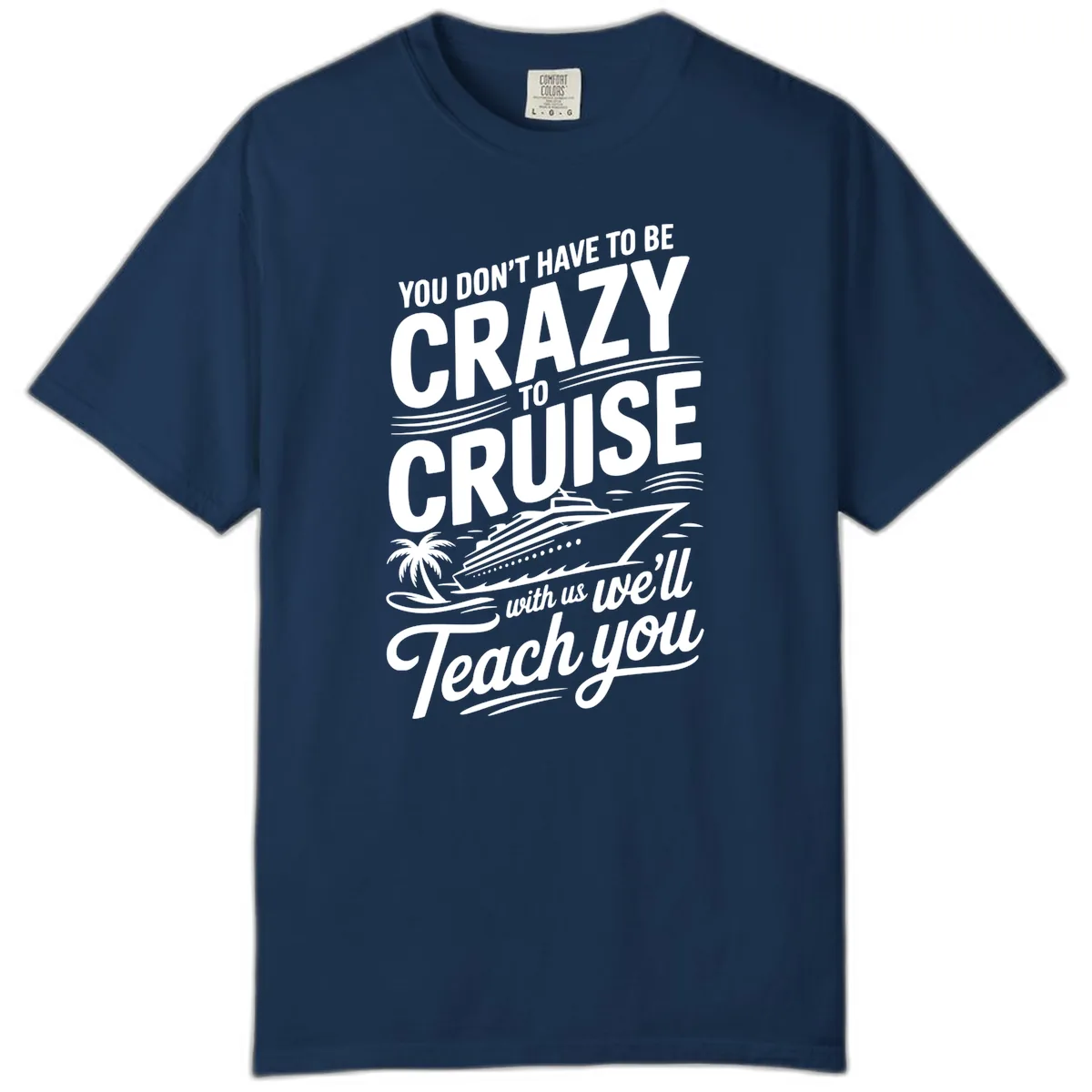 Don't Have To Be Crazy To Cruise Funny Apparel Comfort Color in Navy