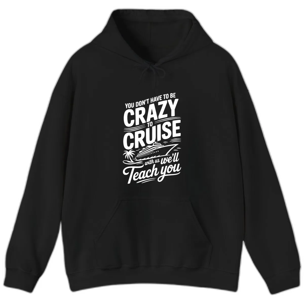 Don't Have To Be Crazy To Cruise Funny Apparel Hoodie in Black
