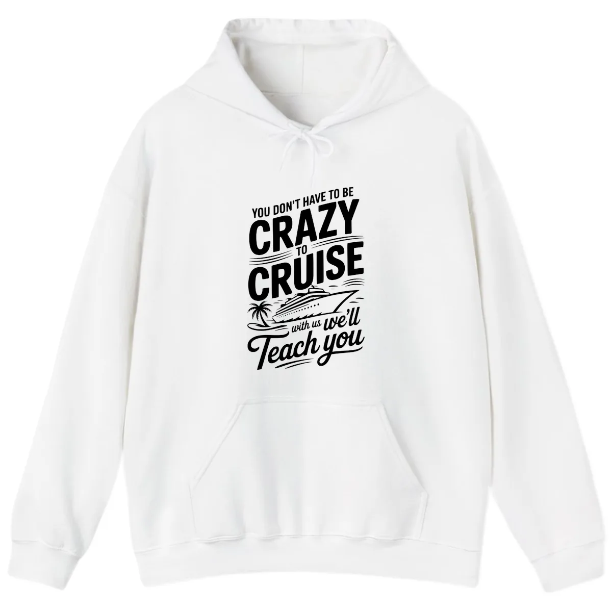 Don't Have To Be Crazy To Cruise Funny Apparel Hoodie in White