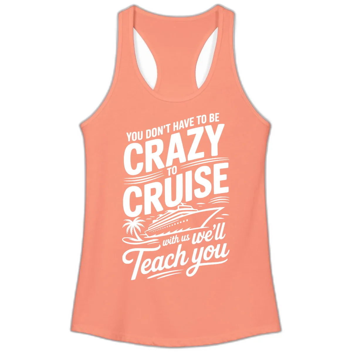 Don't Have To Be Crazy To Cruise Funny Apparel Ladies Tank in Solid Light Orange