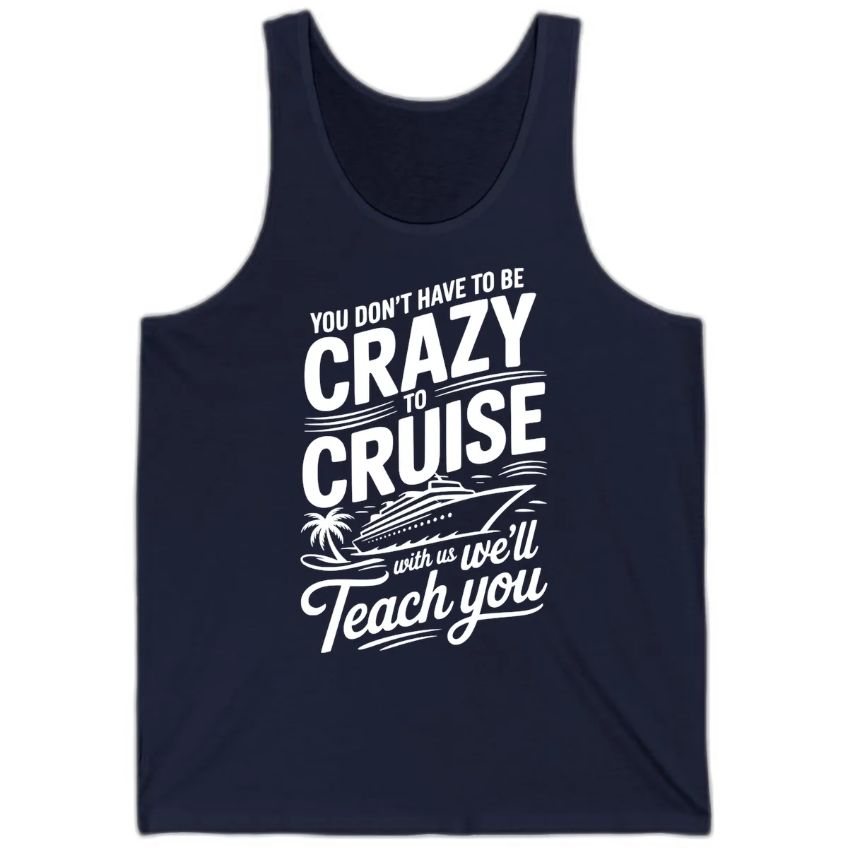 Don't Have To Be Crazy To Cruise Funny Apparel Tank in Navy