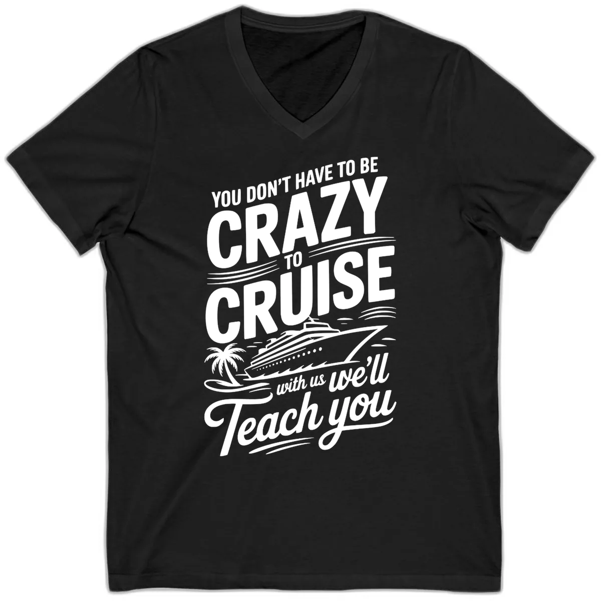 Don't Have To Be Crazy To Cruise Funny Apparel V-Neck in Black