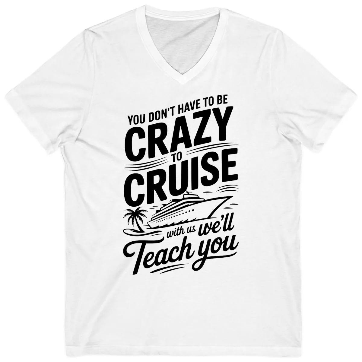 Don't Have To Be Crazy To Cruise Funny Apparel V-Neck in White