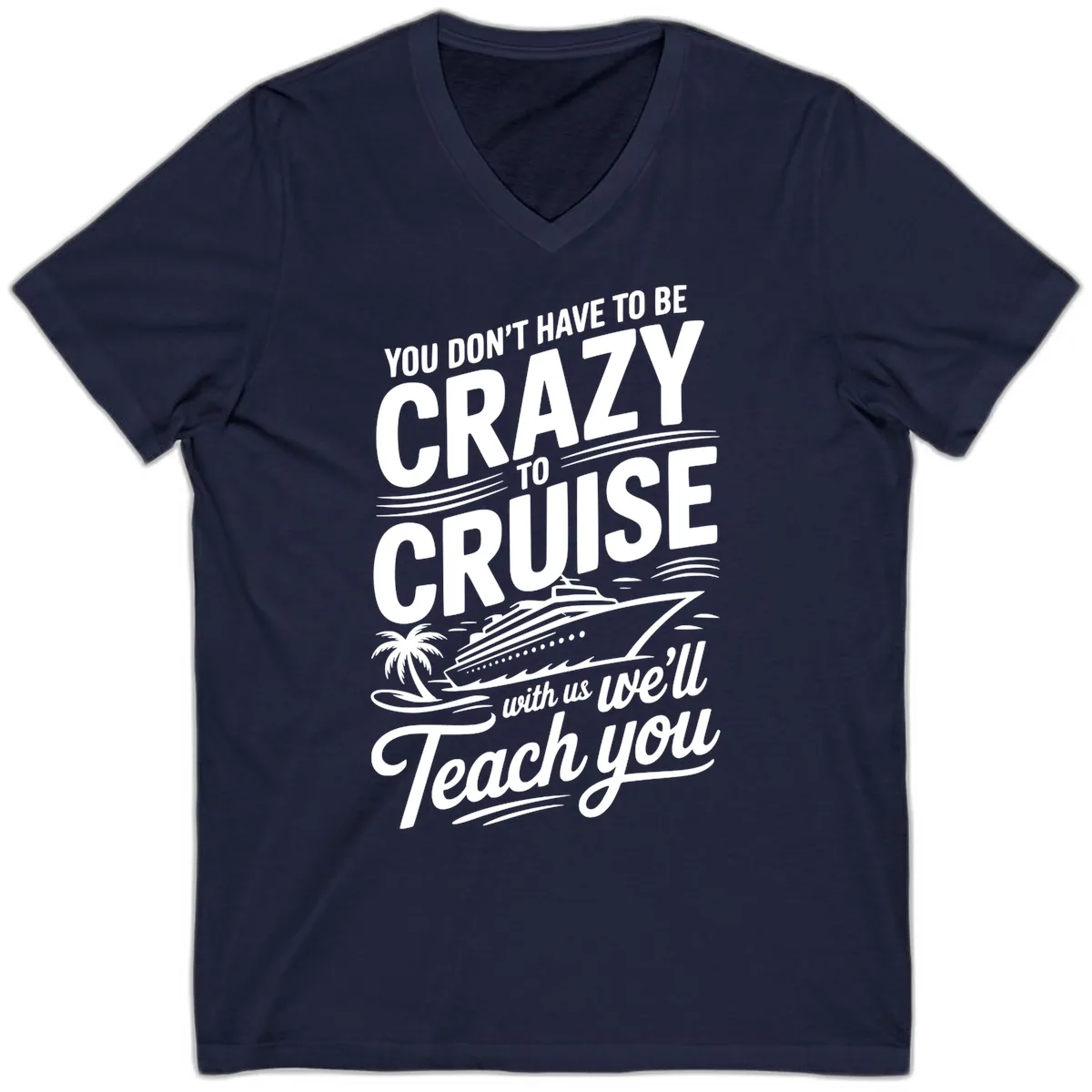 Don't Have To Be Crazy To Cruise Funny Apparel V-Neck in Navy