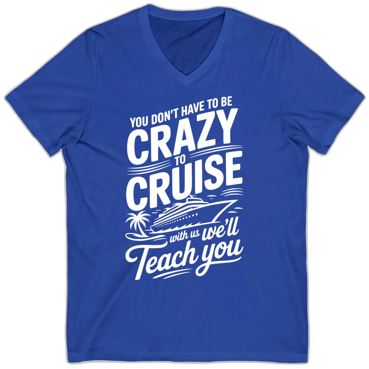 Don't Have To Be Crazy To Cruise Funny Apparel V-Neck in True Royal