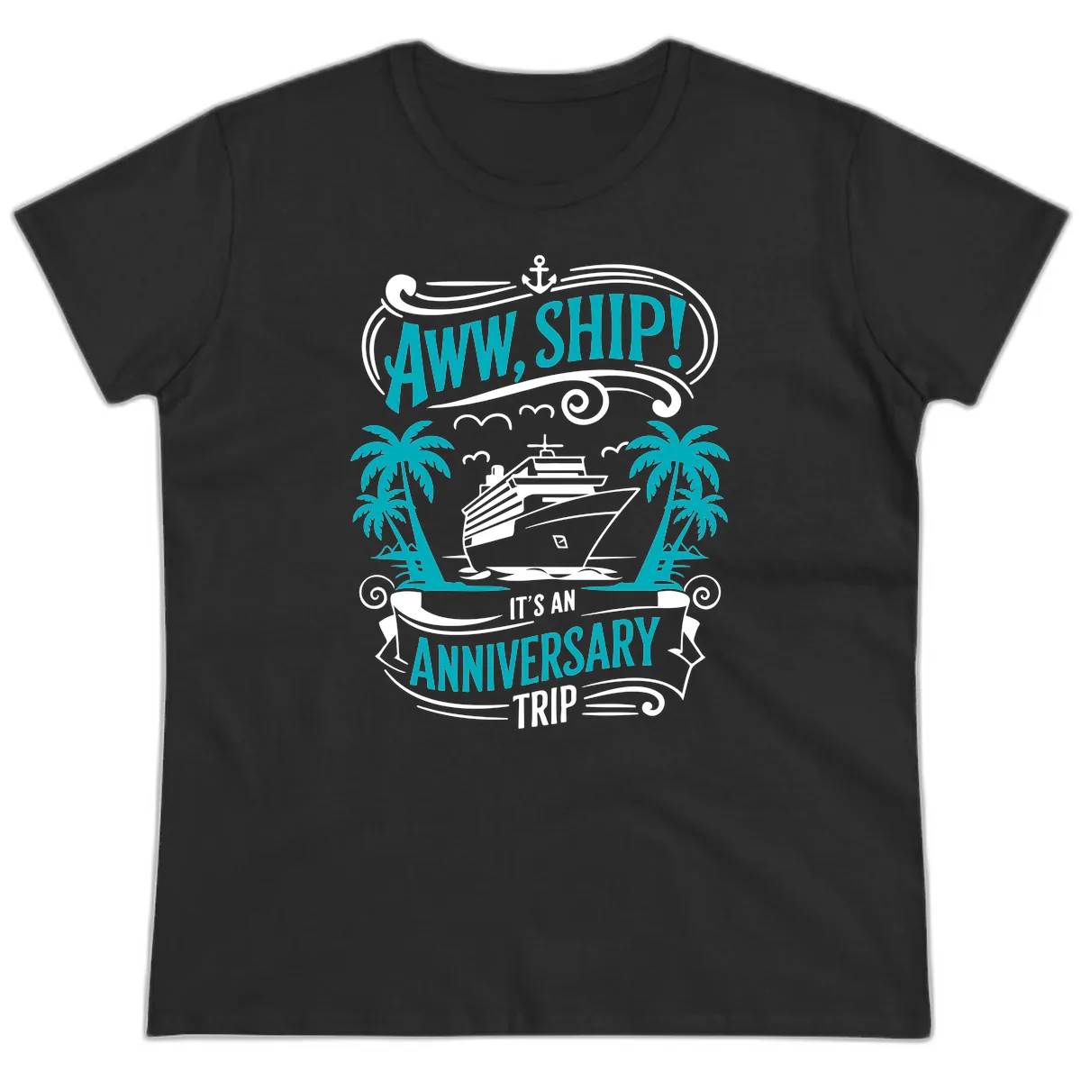 Aww Ship It's An Anniversary Trip Cruise Ladies Tee in Black