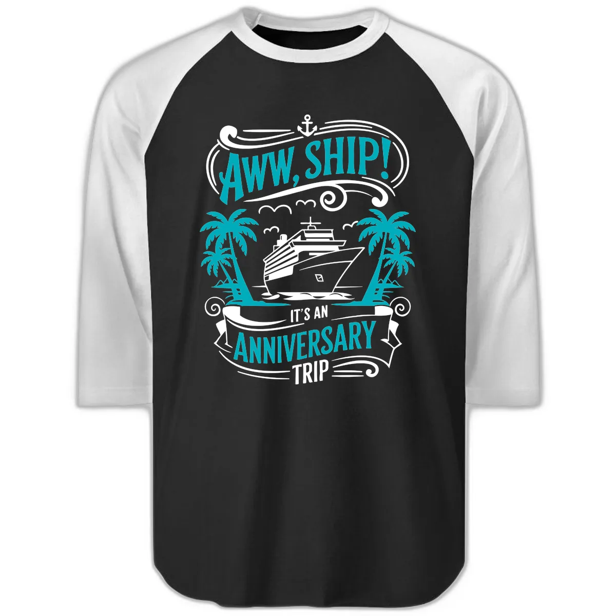 Aww Ship It's An Anniversary Trip Cruise Raglan 3/4 in Black White