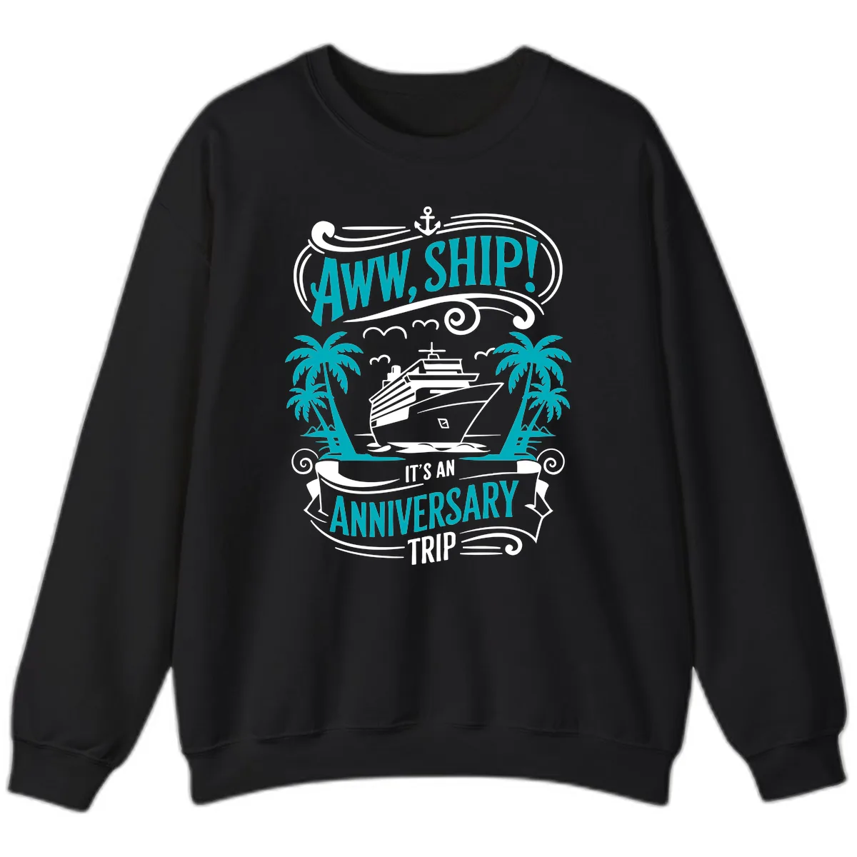 Aww Ship It's An Anniversary Trip Cruise Sweatshirt in Black