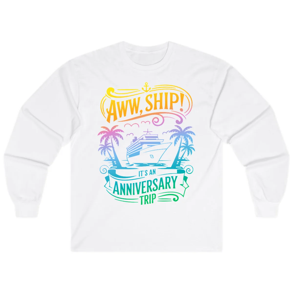 Aww Ship! It's An Anniversary Trip Cruise Vacation Long Sleeve in White