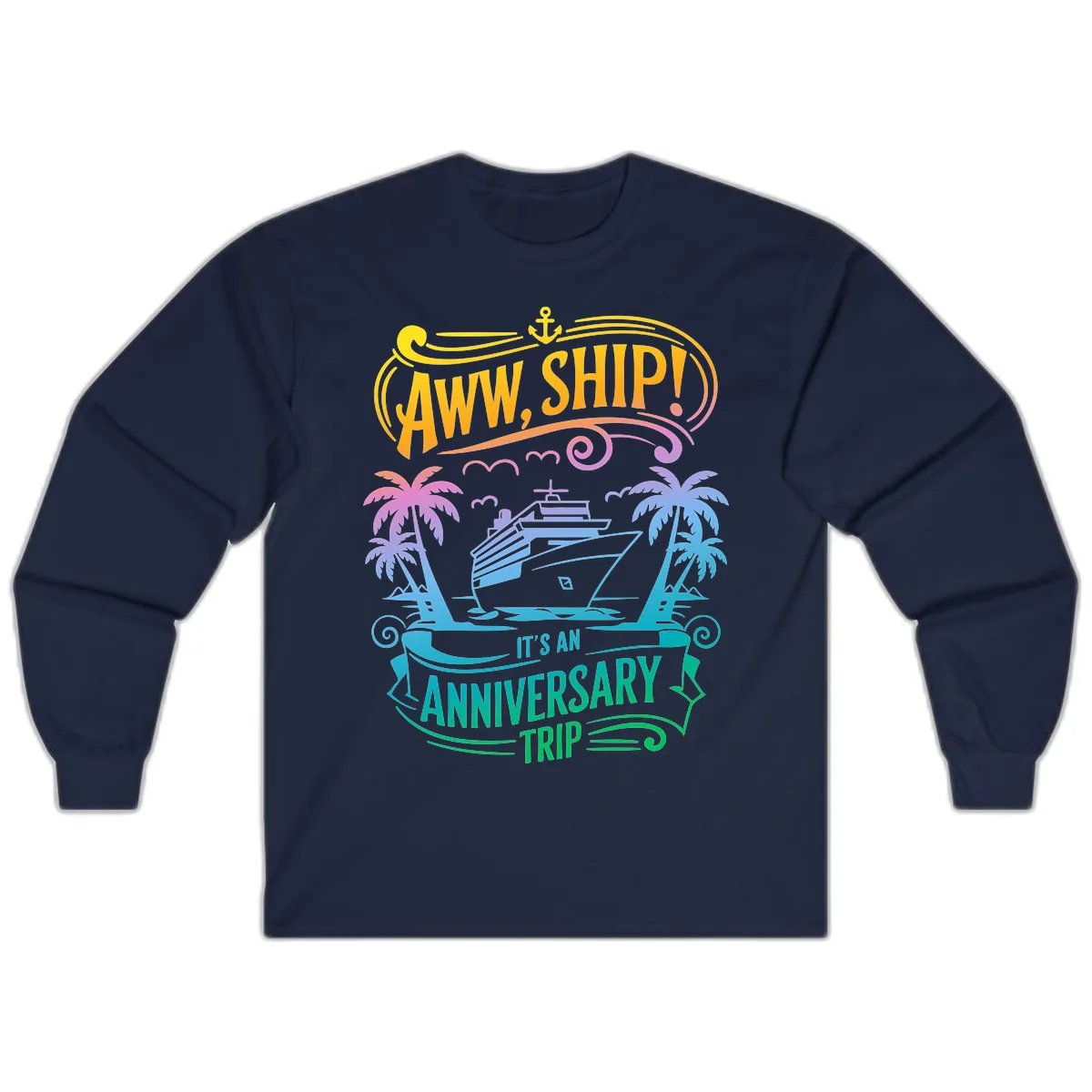Aww Ship! It's An Anniversary Trip Cruise Vacation Long Sleeve in Navy