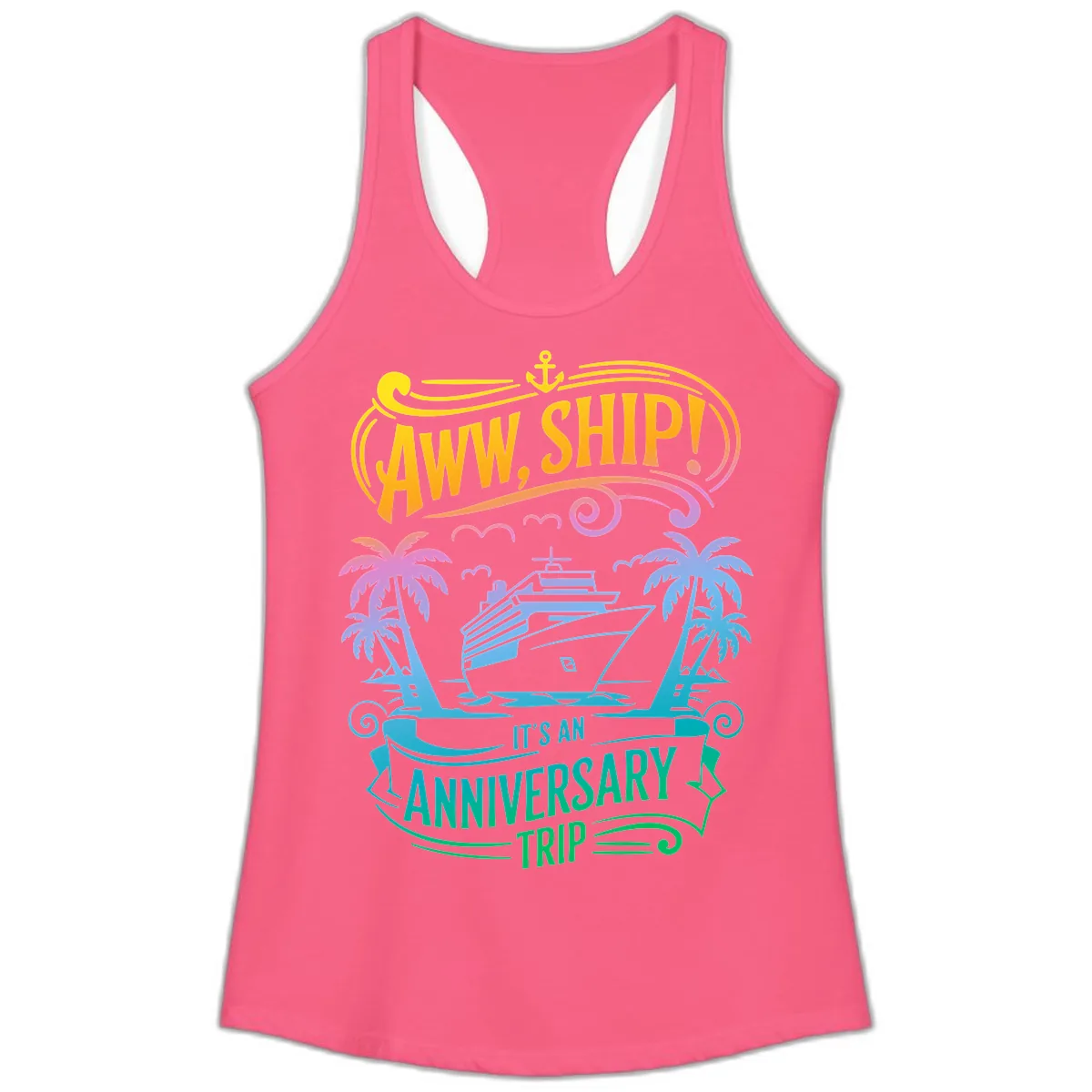 Aww Ship! It's An Anniversary Trip Cruise Vacation Ladies Tank in Solid Hot Pink