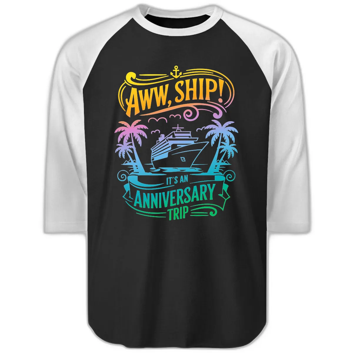 Aww Ship! It's An Anniversary Trip Cruise Vacation Raglan 3/4 in Black White