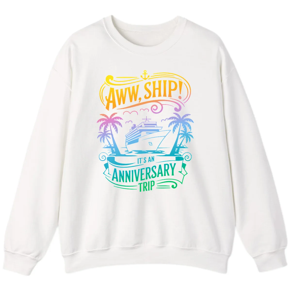 Aww Ship! It's An Anniversary Trip Cruise Vacation Sweatshirt in White