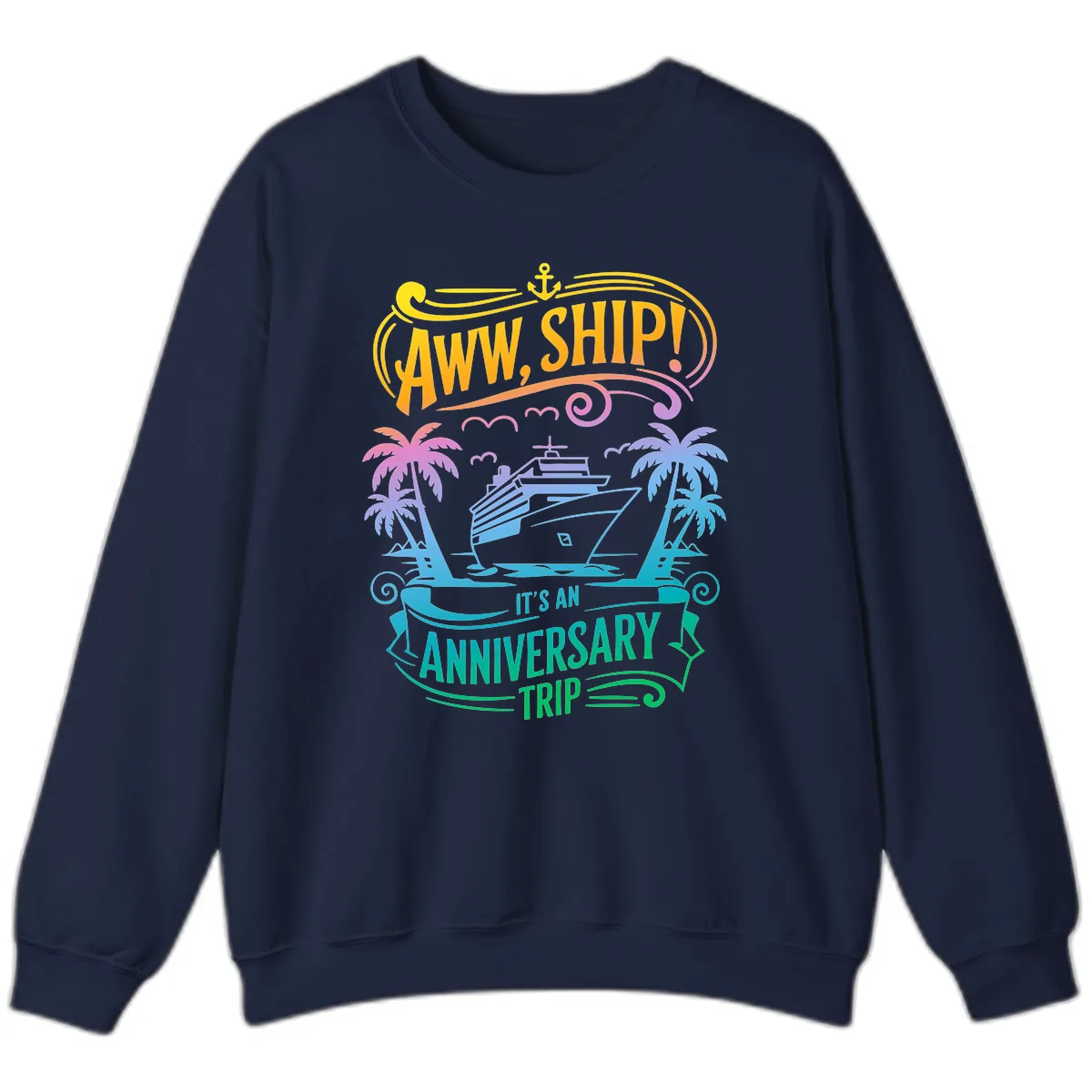 Aww Ship! It's An Anniversary Trip Cruise Vacation Sweatshirt in Navy