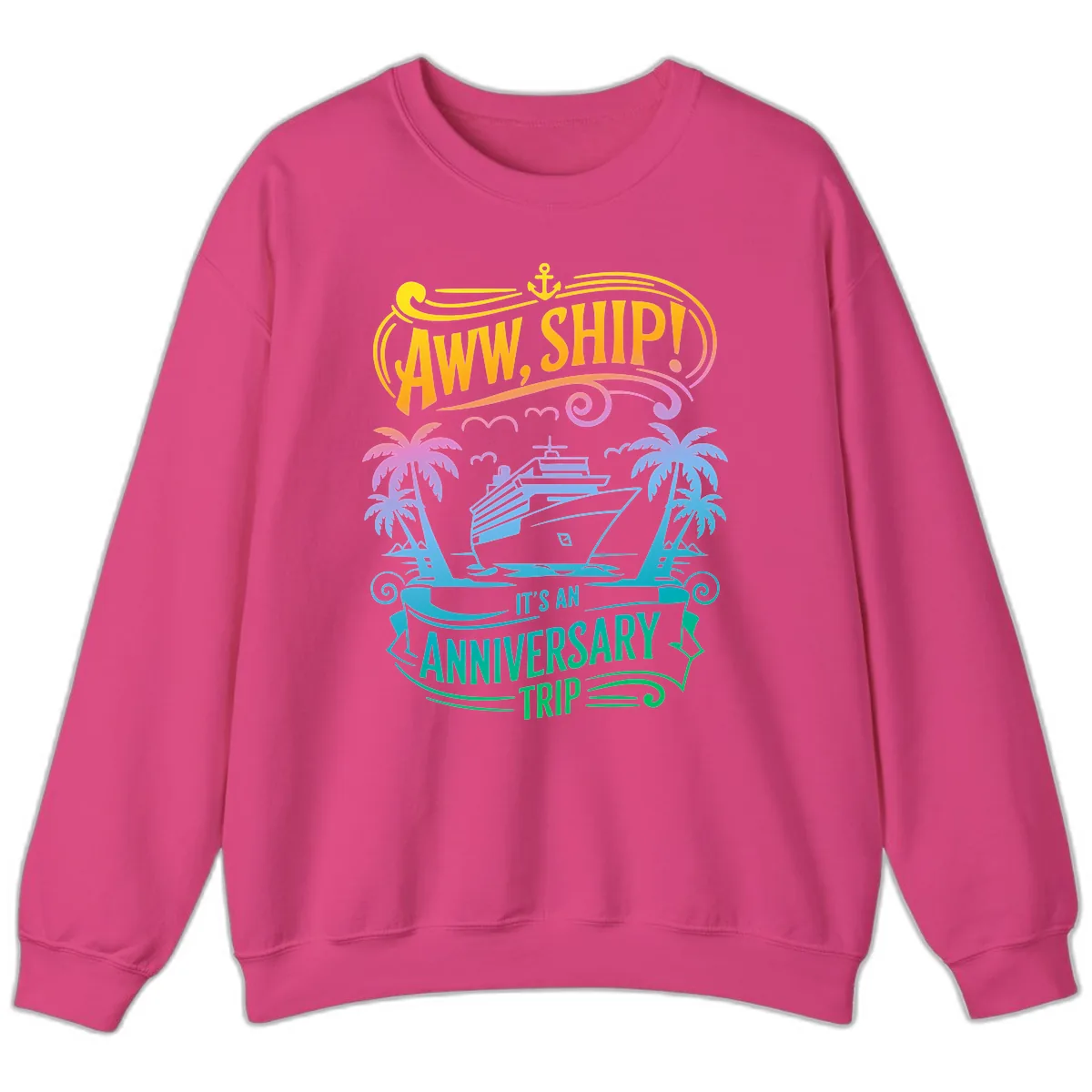 Aww Ship! It's An Anniversary Trip Cruise Vacation Sweatshirt in Heliconia