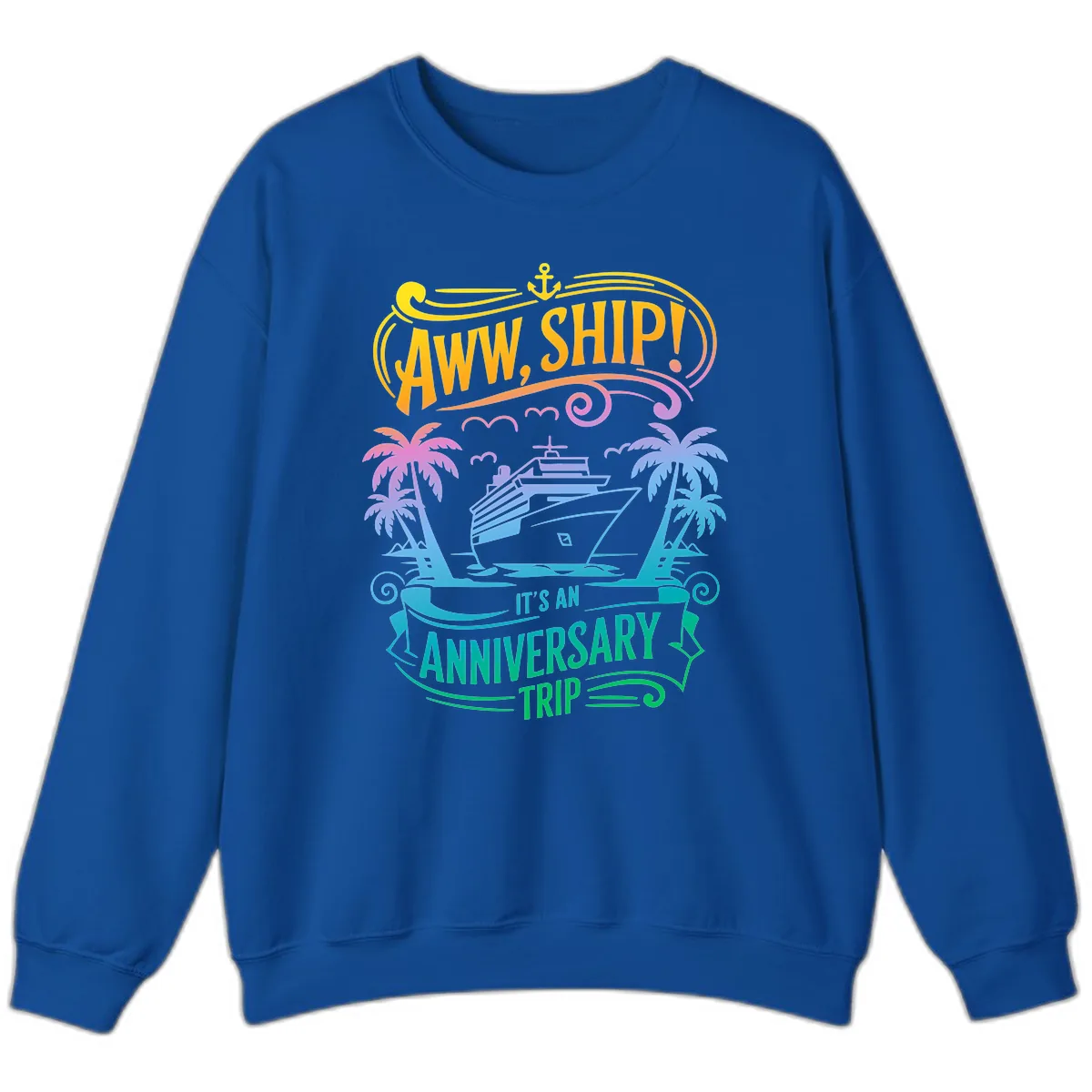 Aww Ship! It's An Anniversary Trip Cruise Vacation Sweatshirt in Royal
