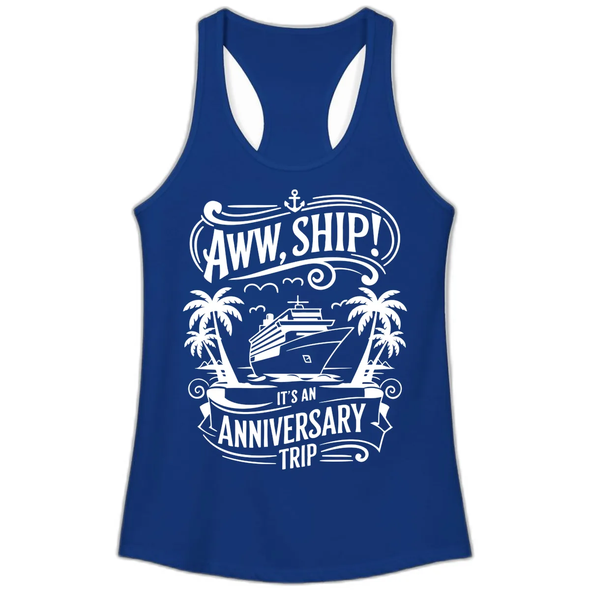 Aww, Ship! Anniversary Trip Design Ladies Tank in Solid Royal