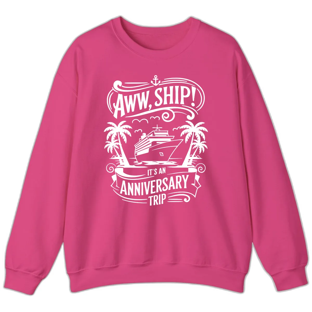 Aww, Ship! Anniversary Trip Design Sweatshirt in Heliconia