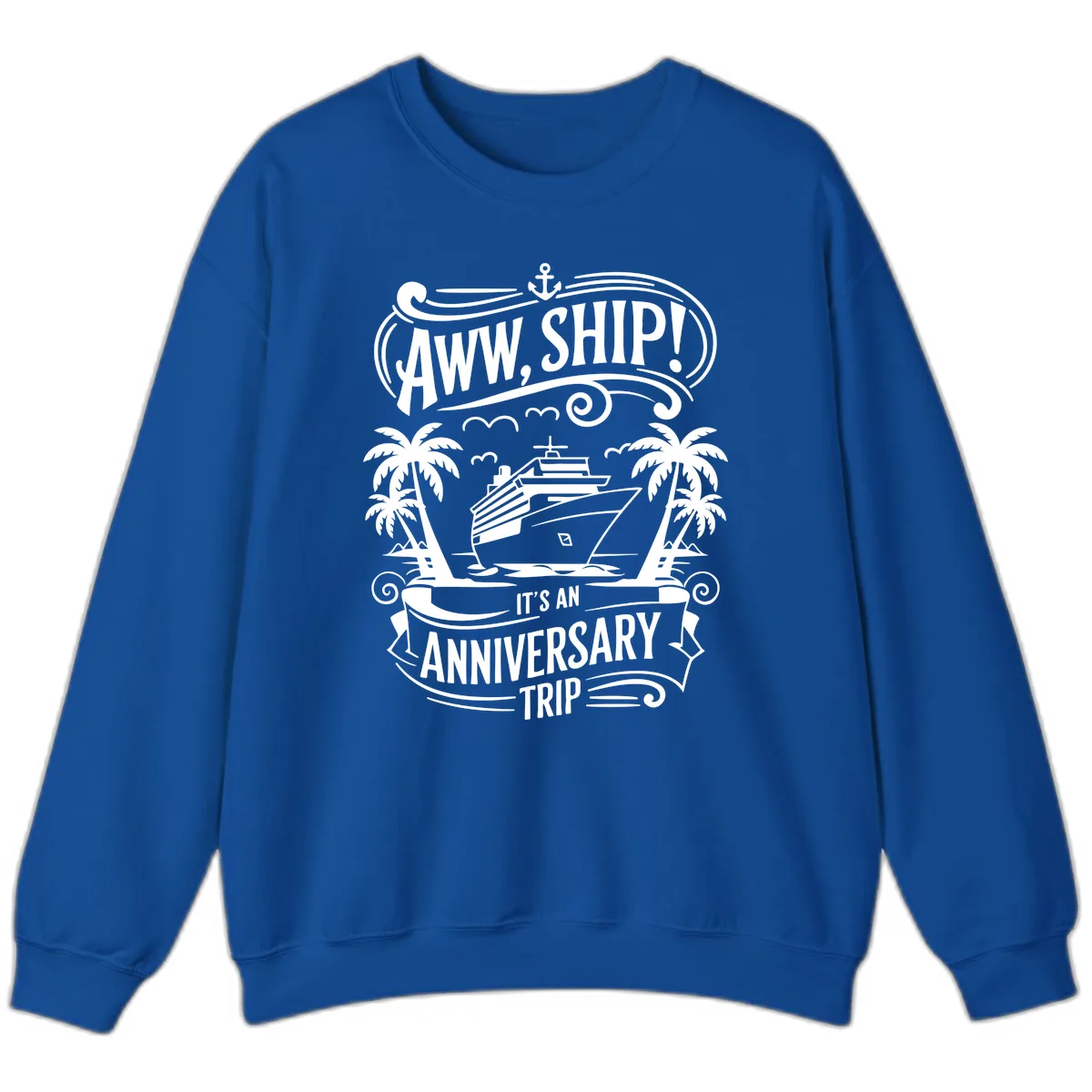 Aww, Ship! Anniversary Trip Design Sweatshirt in Royal